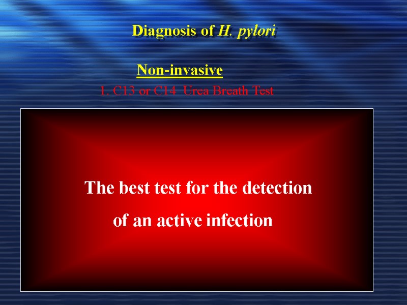 Diagnosis of H. pylori Non-invasive      1. C13 or C14